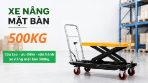 Xe nâng mặt bàn 500kg