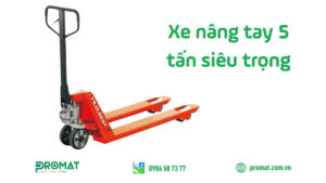 Xe nâng tay 5 tấn siêu trọng lượng