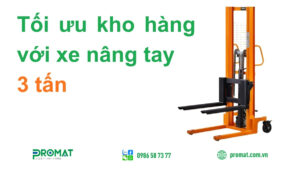 Tối ưu kho hàng với xe nâng tay cao 3 tấn